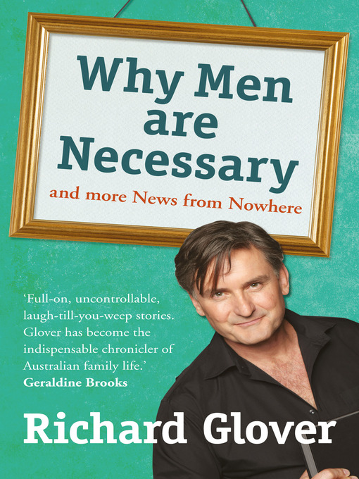 Title details for Why Men are Necessary and More News From Nowhere by Richard Glover - Wait list